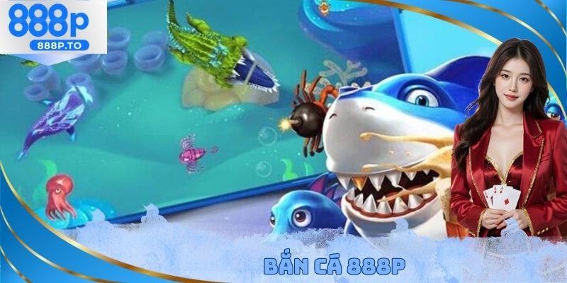 Bắn cá 888P
