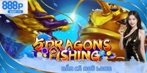 Bắn Cá Ngũ Long 888P - Sự Khác Biệt Để Thu Hút Thành Viên