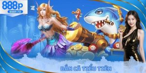 Bắn Cá Tiểu Tiên 888P - Bộ Môn Đem Đến Lợi Nhuận Khủng