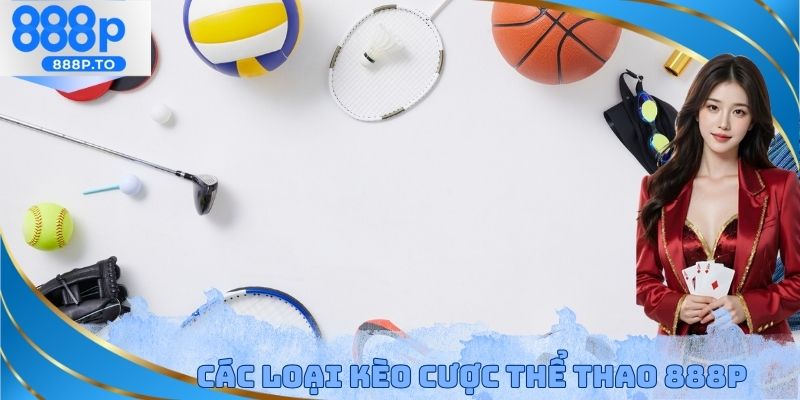 Các loại kèo cược thể thao 888P