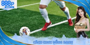 Cách Chơi Đồng Banh 888p - Bật Mí Phương Pháp Chơi Hiệu Quả