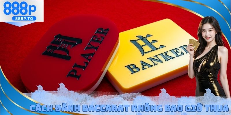 Cách Đánh Baccarat Không Bao Giờ Thua - Thực Hiện Chính Xác