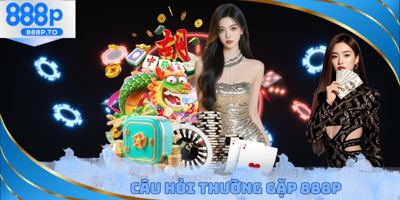 Câu hỏi thường gặp 888P