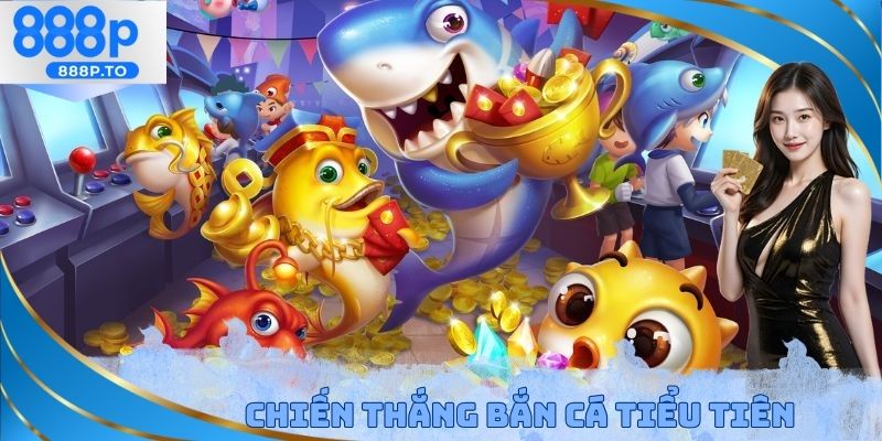 Chiến thắng bắn cá tiểu tiên
