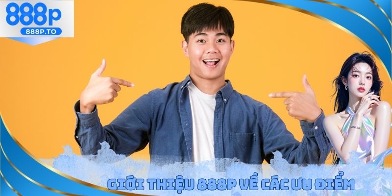 Giới thiệu 888P về các ưu điểm