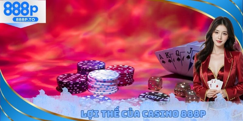 Lợi thế của Casino 888P