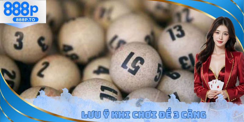 Lưu ý khi chơi đề 3 càng
