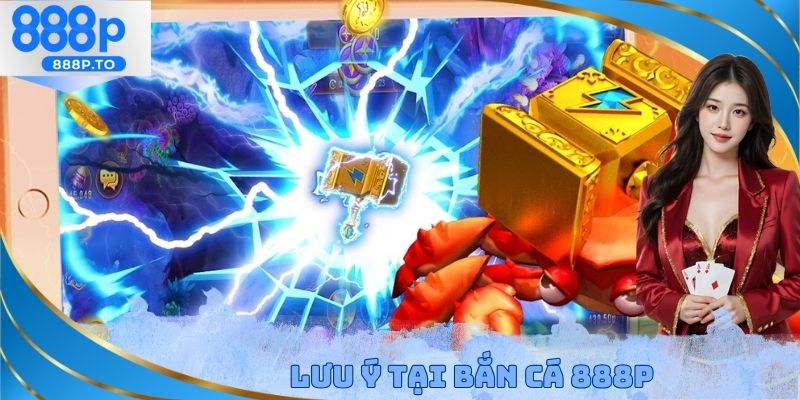 Lưu ý tại bắn cá 888P
