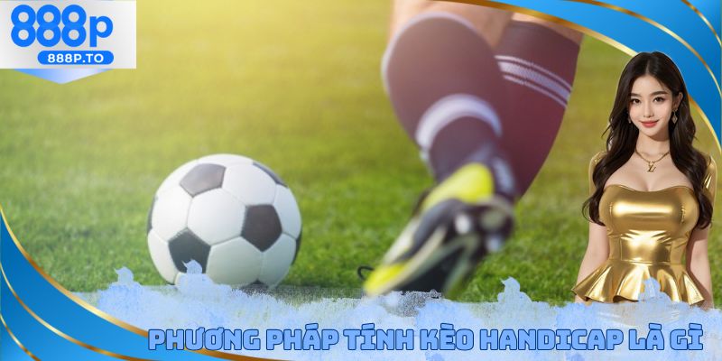 Phương pháp tính kèo Handicap là gì