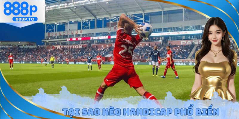 Tại sao kèo Handicap phổ biến