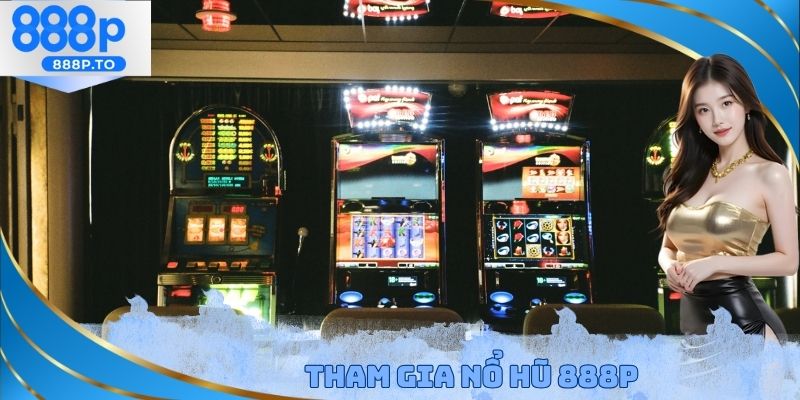 Tham gia nổ hũ 888P