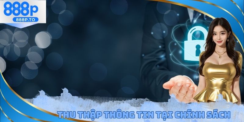 Thu thập thông tin tại chính sách bảo mật 888P
