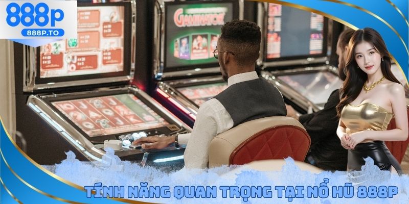 Tính năng quan trọng tại nổ hũ 888P